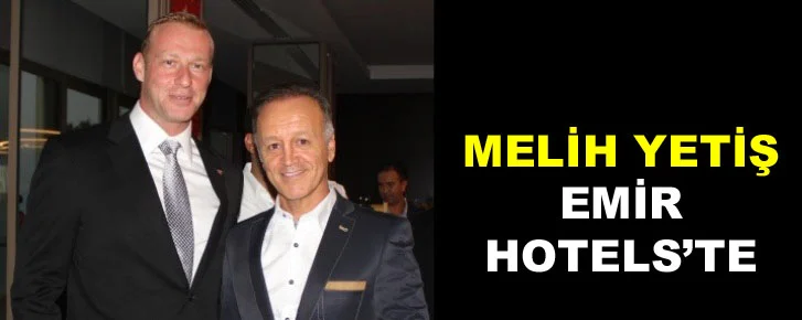 Melih Yetiş Emir Hotels’te