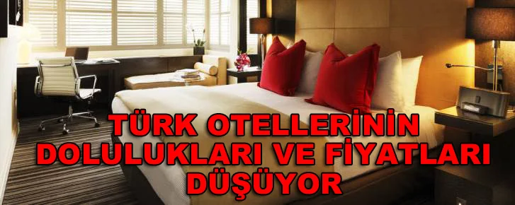 Türk otellerinin dolulukları ve fiyatı düşüyor