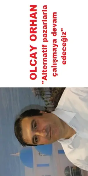 Olcay Orhan: “Alternatif pazarlarla çalışmaya devam edeceğiz”