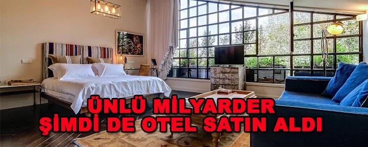 Ünlü milyarder şimdi de otel satın aldı