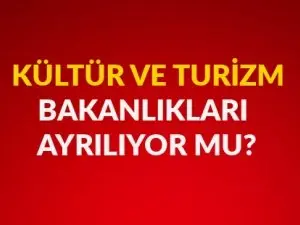 Kültür ve Turizm Bakanlıkları ayrılıyor mu?