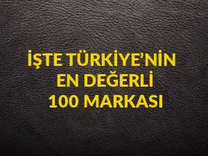 İşte Türkiye’nin en değerli 100 markası