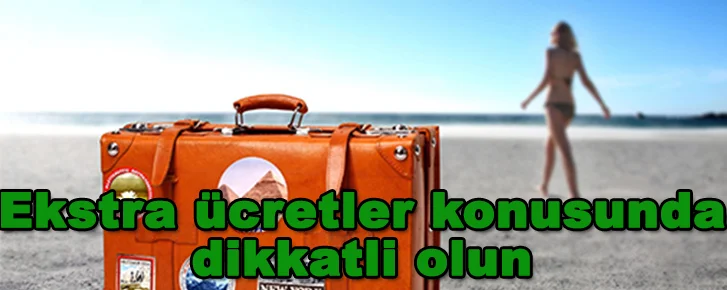 Ekstra ücretler konusunda dikkatli olun