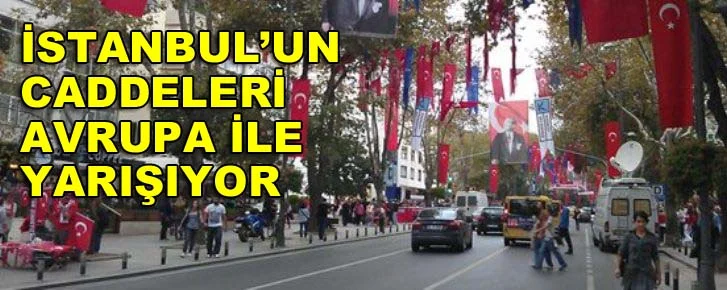 İstanbul’un caddeleri Avrupa ile yarışıyor