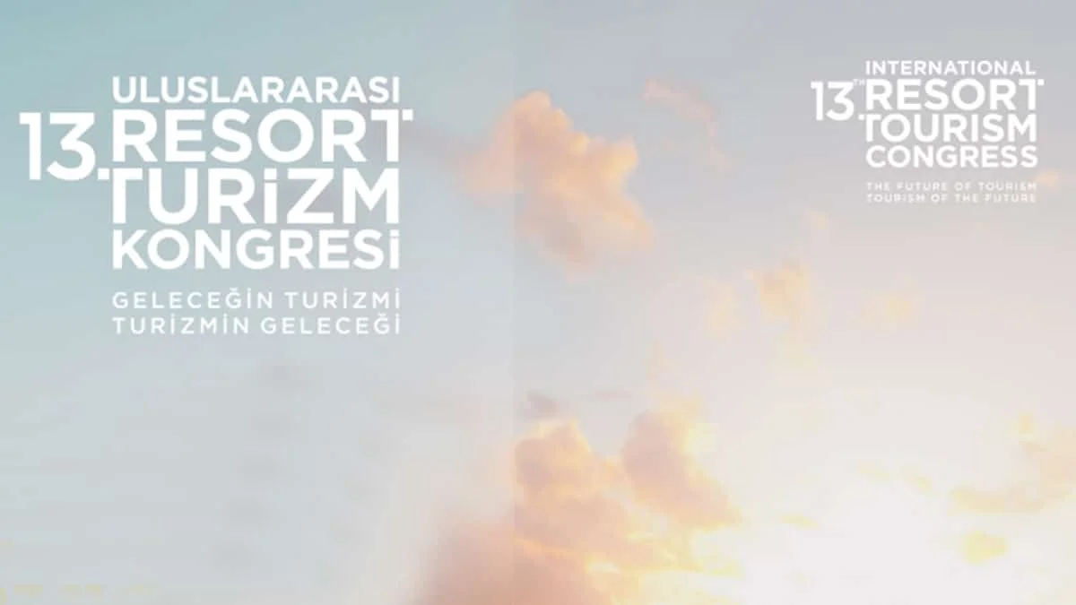 13. Uluslararası Resort Turizm Kongresi’nin yeri ve tarihi açıklandı