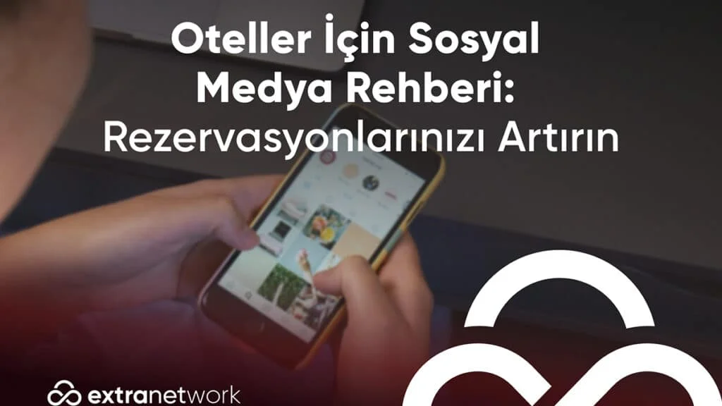 Oteller için sosyal medya rehberi: Direkt rezervasyonlarınızı artırın