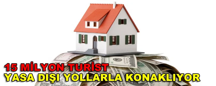 15 milyon turist yasa dışı yollarla konaklıyor