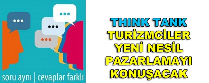 Think Tank, turizmciler yeni nesil pazarlamayı konuşacak