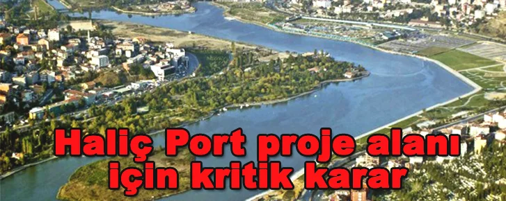 Haliç Port proje alanı için kritik karar