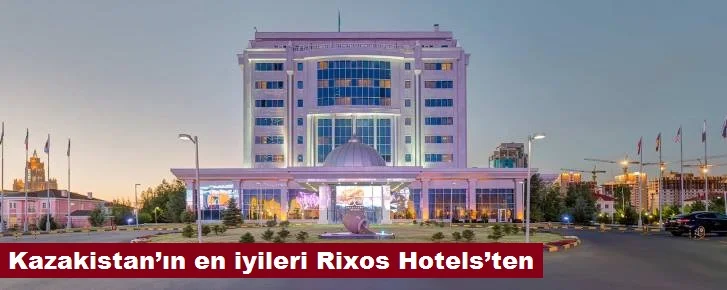 Kazakistan’ın en iyileri Rixos Hotels’ten