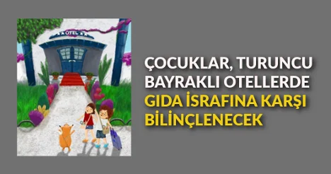 Çocuklar, Turuncu Bayraklı otellerde gıda israfına karşı bilinçlenecek